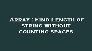 Information Array : Find Length of string without counting spaces Guide