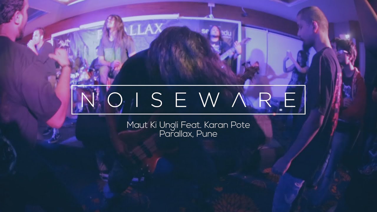 Noiseware - Maut Ki Ungli Feat. Karan Pote (Parallax, Pune)