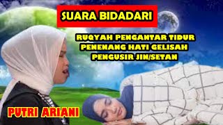 PUTRI ARIANI NGAJI AYAT-AYAT RUQYAH! RUQYAH MERDU PENGANTAR TIDUR & PENENANG HATI GELISAH!!