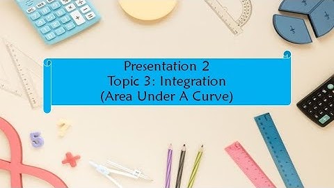 ENGINEERING MATHEMATICS DBM 20023, Presentation 2, Topic 3 (Integration-Area Under a Curve)