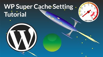 WP Super Cache  settings Tutorial
