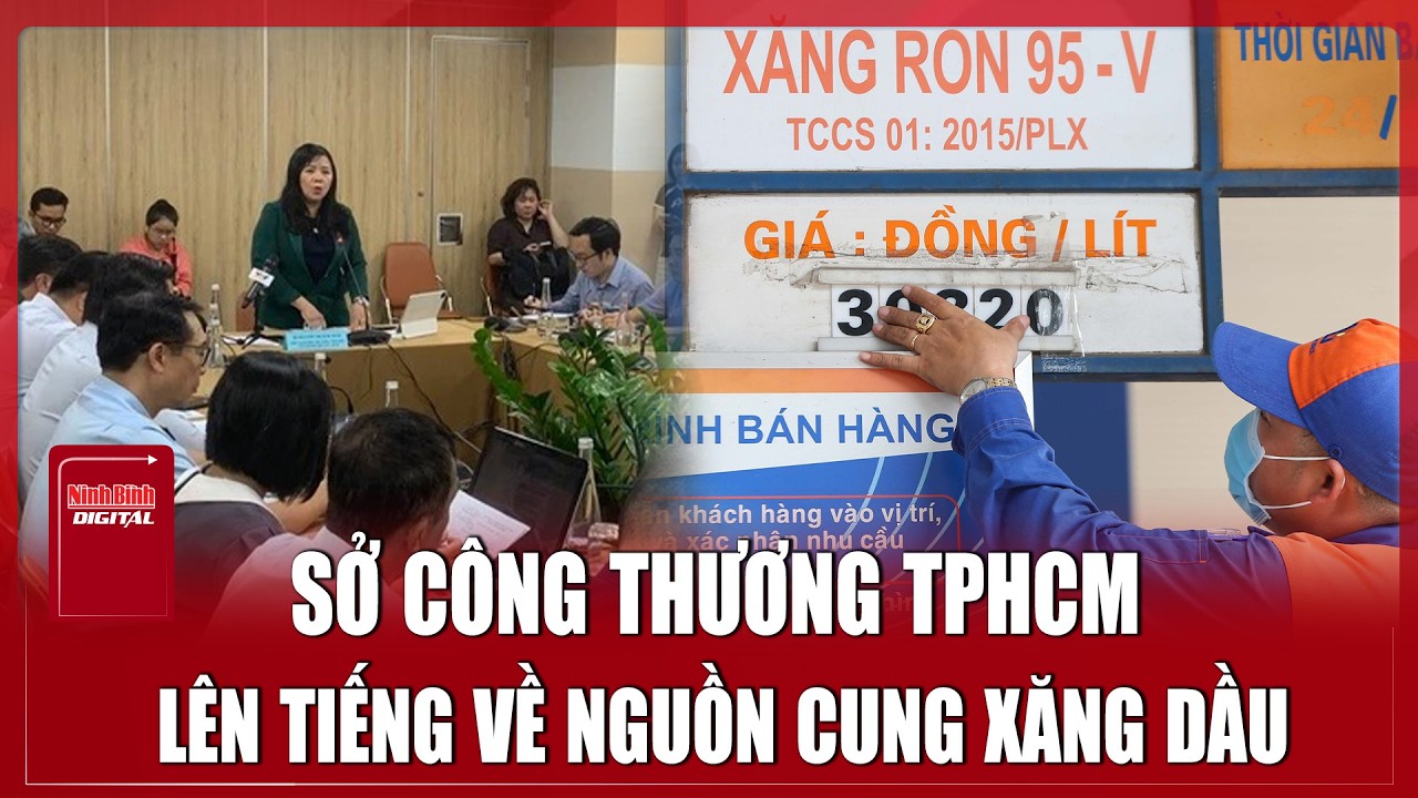 Sáng 11/3: Sở Công Thương TPHCM lên tiếng về tình hình xăng dầu hiện nay | Ninh Bình Digital