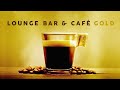 Lounge Bar & Café Gold - Cool Music