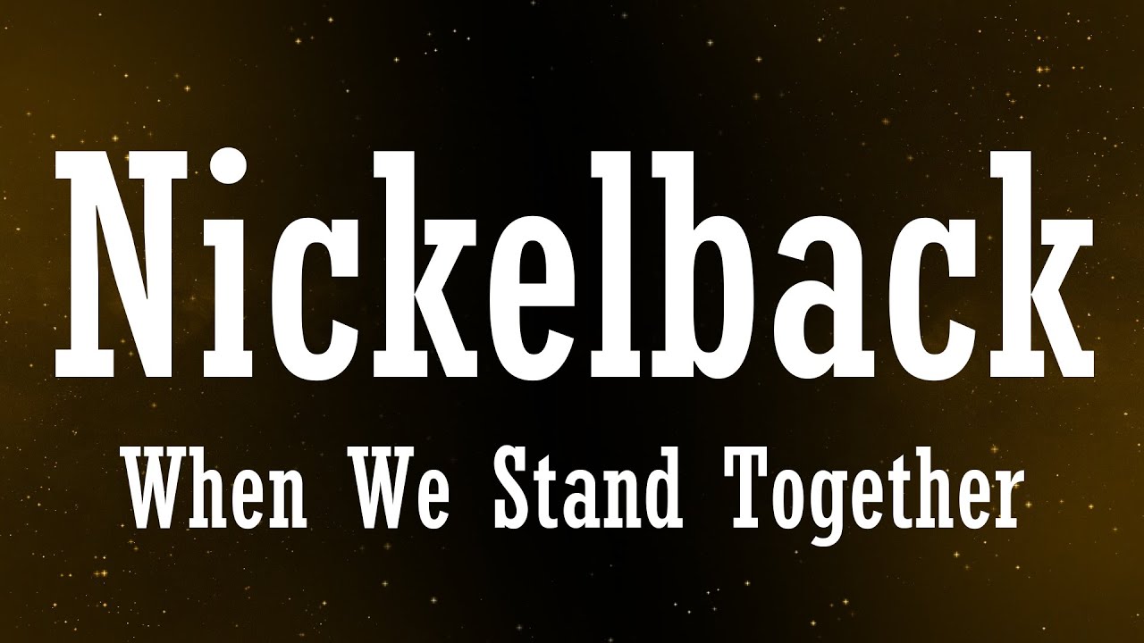 Nickelback When We Stand Together Lyrics Youtube