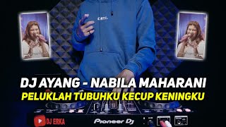 DJ PELUKLAH TUBUHKU KECUP KENINGKU REMIX DJ AYANG - NABILA MAHARANI FULL BASS