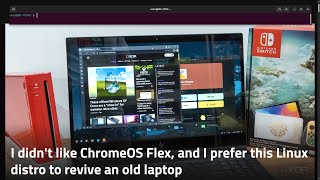 I didn't like ChromeOS Flex, and I prefer this Linux distro to revive an old laptop