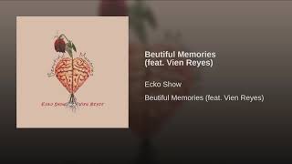 Beautiful Memories _ Ecko Show ft Vien Reyes