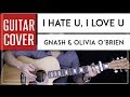 I Hate U I Love U Guitar Cover Acoustic - Gnash feat. Olivia O&#39;Brien 🎸 |Chords|