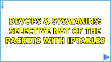 DevOps & SysAdmins: Selective NAT of the packets with iptables (2 Solutions!!)