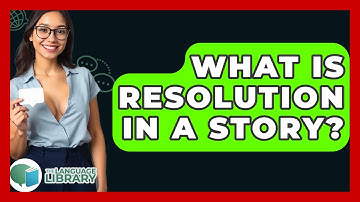 What Is Resolution In A Story? - The Language Library