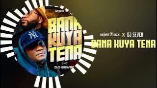 Mjoe Zuka - Bana kuya tena feat Dj Seven   (version audio)