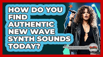How Do You Find Authentic New Wave Synth Sounds Today? - Rock and Roll Wizards