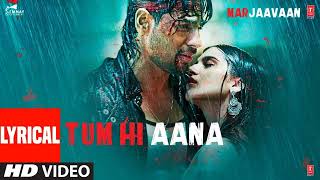 Lyrical: Tum Hi Aana | Marjaavaan | Riteish D, Sidharth M, Tara S |Jubin Nautiyal,Payal Dev,Kunaal V
