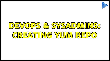 DevOps & SysAdmins: Creating yum repo