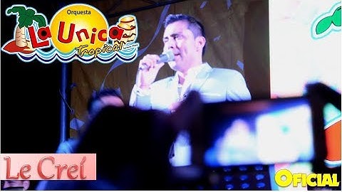 Le Creí - La Unica Tropical | Concierto Oficial 2018 ᴴᴰ