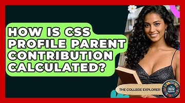 How Is CSS Profile Parent Contribution Calculated? - The College Explorer