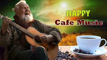 HAPPY CAFE MUSIC - Positive Mood & New Energy - Super Relaxing Spanish Guitar Music For Waking Up