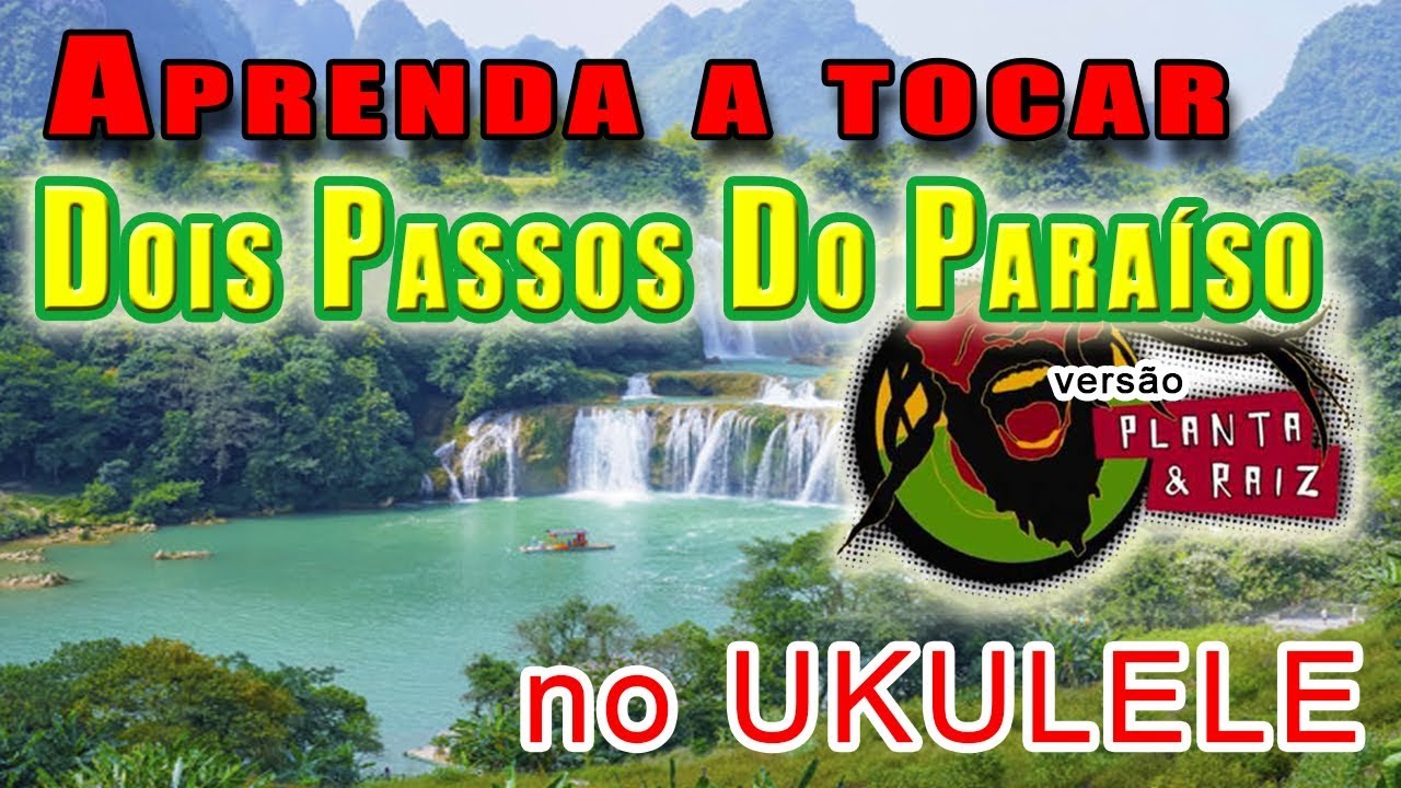 Aprenda a tocar "Dois Passos do Paraíso" Versão Planta e Raiz ( Ukulele ...