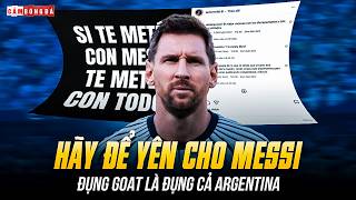 HÃY ĐỂ YÊN CHO MESSI: ĐỤNG GOAT LÀ ĐỤNG CẢ ARGENTINA