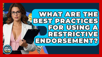 What Are The Best Practices For Using A Restrictive Endorsement? - Ask Your Bank Teller