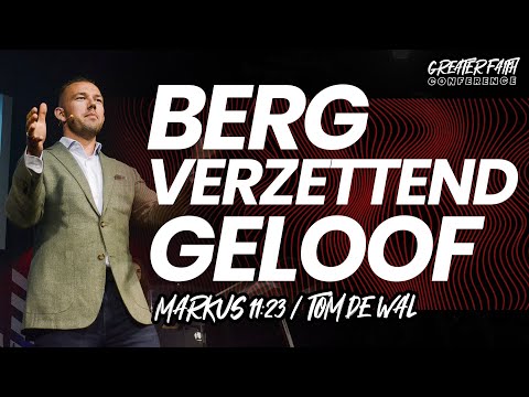 Berg verzettend geloof (Markus 11:23) - Greater Faith 2021 | Tom de Wal