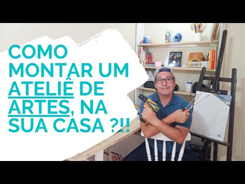 COMO MONTAR UM ATELIÊ DE ARTES, NA SUA CASA / De Forma Simples e de Baixo Custo.