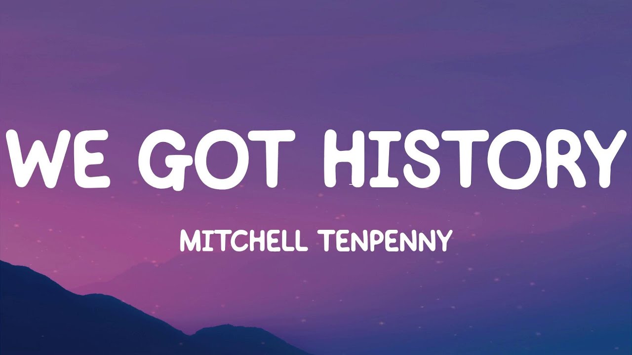 We Got History - Mitchell Tenpenny (Lyrics) - YouTube