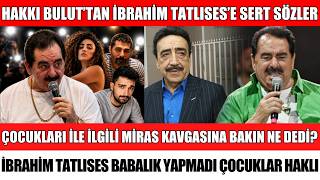 Ünlü Şarkici İbrahi̇m Tatlises İle Hakki Bulut Büyük Kavga Mi̇ras Tartişmasi Di̇lan Çitak Ahmet Şok