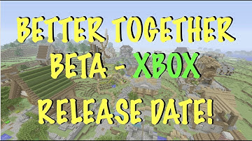 Minecraft BETTER TOGETHER Update - XBOX BETA RELEASE DATE - 1.2 BETA - W10 + Android