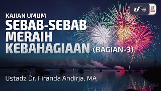 Sebab-Sebab Meraih Kebahagiaan (Bagian-3) - Ustadz Dr. Firanda Andirja M.A