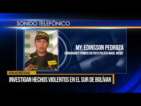 Investigan hechos violentos en el Sur de Bolívar