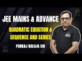 Quadratic Equations &amp; Sequence and Series for JEE Mains &amp; Advanced 2025 | Baluja Classes