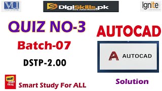 AUTOCAD  Quiz  3 Batch 7 Digiskills 2.00 Solved By Smart Study For ALL