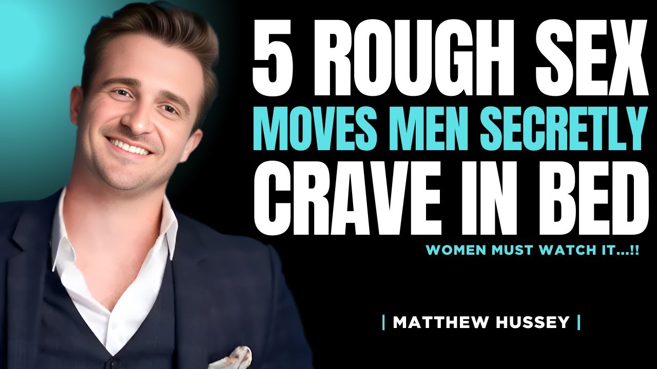 5 Rough Sex Moves Men Secretly Crave In Bed | Matthew Hussey