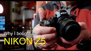 Why I purchased the Nikon Z5 Full Frame camera.