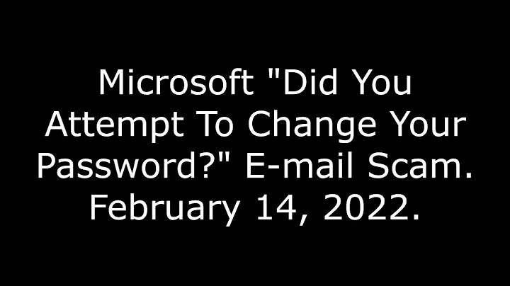 Microsoft "Did You Attempt To Change Your Password" E-mail Scam, February 14, 2022