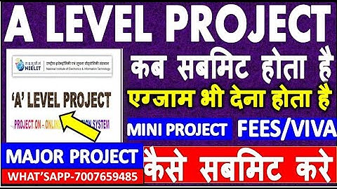 A LEVEL PROJECT कब सबमिट होता है MINI PROJECT MAJOR PROJECT FEES VIVA एग्जाम भी देना होता है |