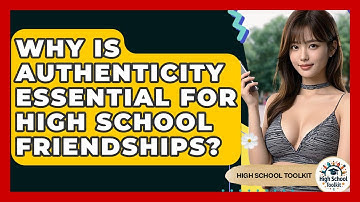 Why Is Authenticity Essential For High School Friendships? - High School Toolkit