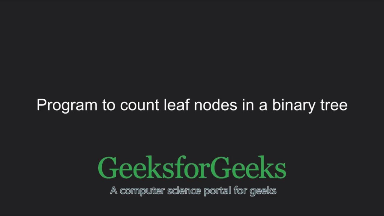 Count Leaf Nodes In A Binary Tree (Recursive)  | Geeksforgeeks