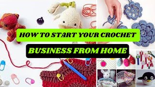 How to Start Your Crochet Business from Home - Steps to Launching Your Home Business