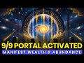 9/9 Portal Activated: Enter the Portal of Wealth & Abundance & Manifest Effortlessly (999Hz)