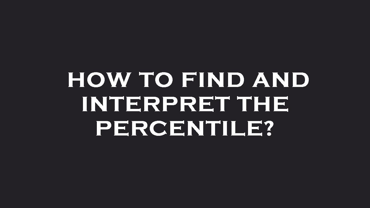 How to find and interpret the percentile? YouTube