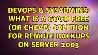 DevOps & SysAdmins: What is a good free (or cheap) solution for remote backups on Server 2003