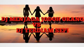 DJ MENJAGA JODOH ORANG VS DJ TERDIAM SEPI