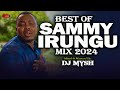 BEST OF SAMMY IRUNGU MIX 2024 DJ MYSH NDUKANJETHE MUTHENYA WAKWA MWEI WA GITHIMA WAMONA MEERE BEST OF SAMMY IRUNGU MIX 2024 DJ MYSH NDUKANJETHE MUTHENYA WAKWA MWEI WA GITHIMA WAMONA MEERE