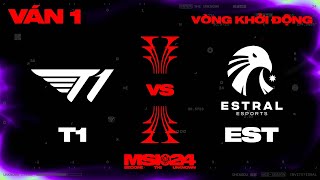 T1 vs EST | Ván 1 | MSI 2024  Vòng Khởi Động | 01.05.2024