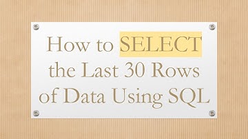How to SELECT the Last 30 Rows of Data Using SQL