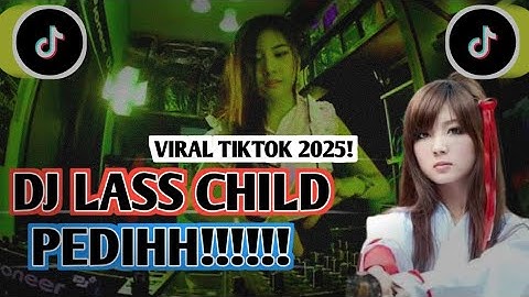 DJ // LASS CHILD PEDIH // TERBARU FULL BASS TIKTOK VIRAL