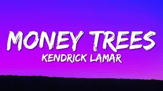 Kendrick Lamar - Money Trees (Lyrics) | that's just how i feel be the last one out to get this dou