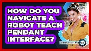 How Do You Navigate A Robot Teach Pendant Interface?